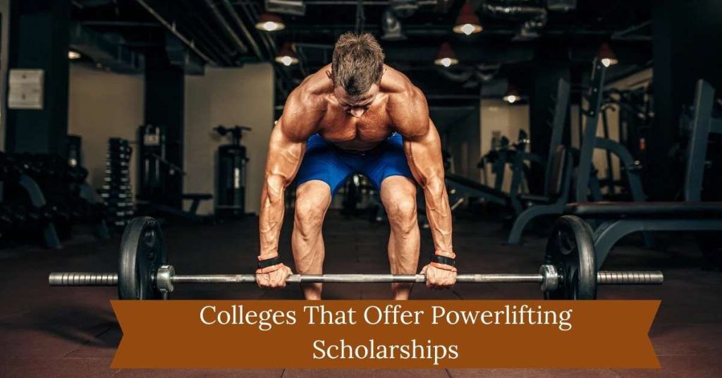 Colleges That Offer Powerlifting Scholarships