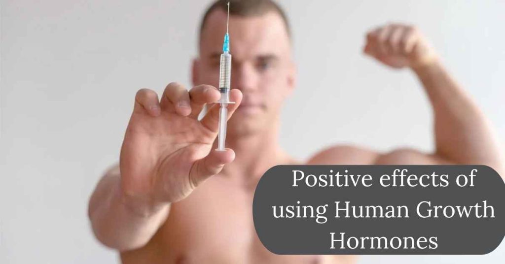 positive effects of using Human Growth Hormones